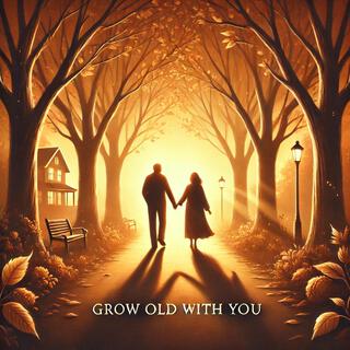 Grow Old With You