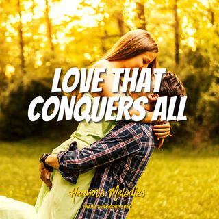 Love That Conquers All