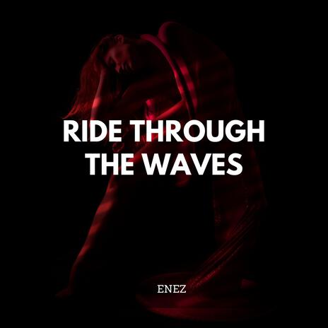 RIDE THROUGH THE WAVES | Boomplay Music