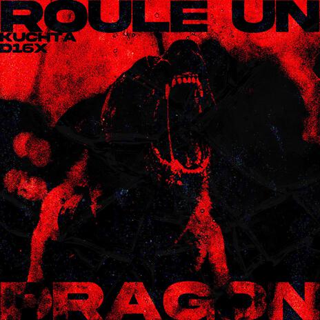 Roule un dragon ft. D16X | Boomplay Music