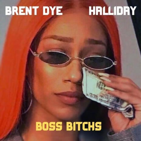 Boss Bitches ft. Brent Dye | Boomplay Music