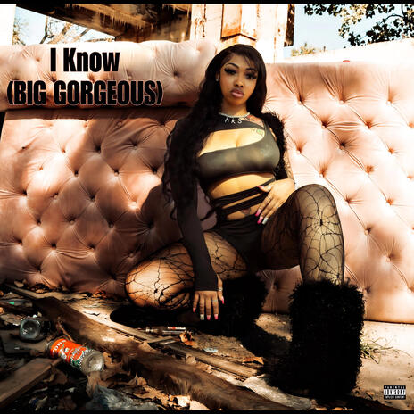 I Know (BIG GORGEOUS) | Boomplay Music