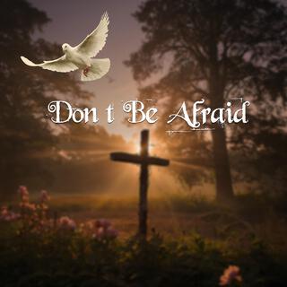 Don't Be Afraid