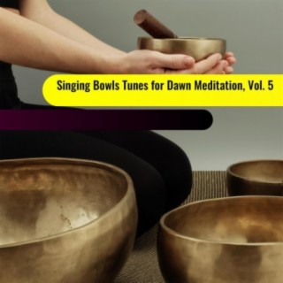 Singing Bowls Tunes for Dawn Meditation, Vol. 5