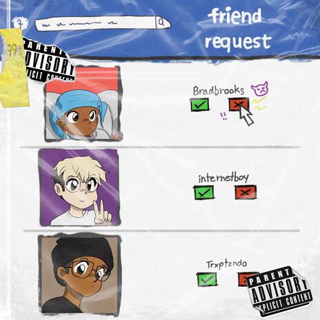 Friend Request ft. internetboy & liltrxptendo