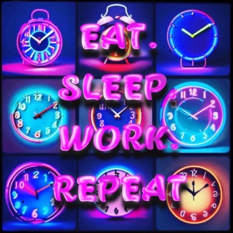 Eat Sleep Work Repeat | Boomplay Music