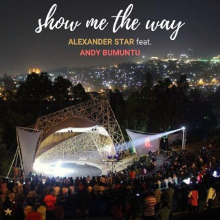 Show Me the Way ft. Andy Bumuntu lyrics | Boomplay Music