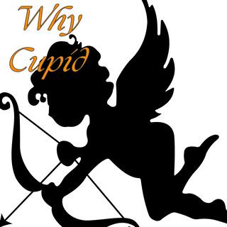 Why Cupid