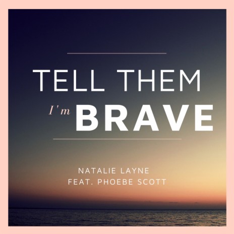 Tell Them I'm Brave ft. Phoebe Scott