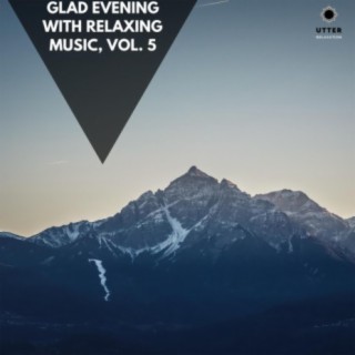 Glad Evening with Relaxing Music, Vol. 5