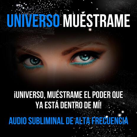 UNIVERSO MUÉSTRAME - SUBLIMINAL DE ALTA FRECUENCIA