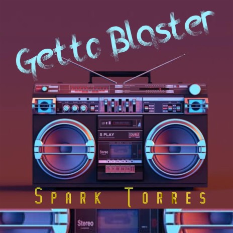 Getto Blaster ft. Spark Torres | Boomplay Music