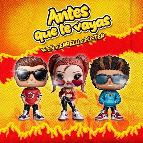 Antes que te vayas ft. ERRE LU & FOXTER | Boomplay Music