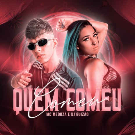 Quem Comeu, Comeu ft. Mc Meduza | Boomplay Music