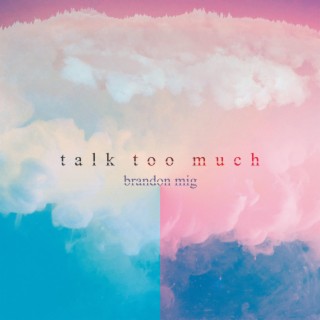 Talk Too Much lyrics | Boomplay Music