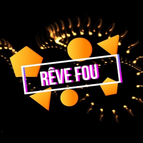 Rêve fou | Boomplay Music