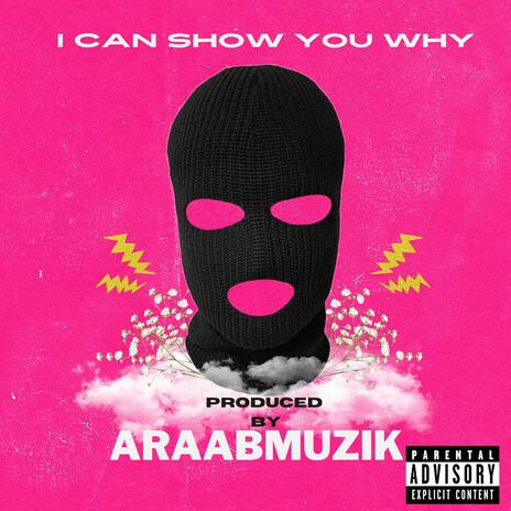 I Can Show You Why ft. araabMUZIK | Boomplay Music