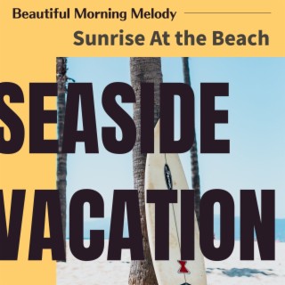 Beautiful Morning Melody - Sunrise at the Beach