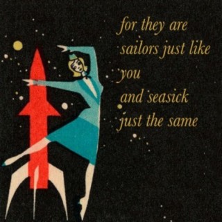 For They Are Sailors Just Like You And Seasick Just The Same