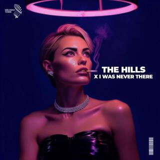 The Hills x I Was Never There