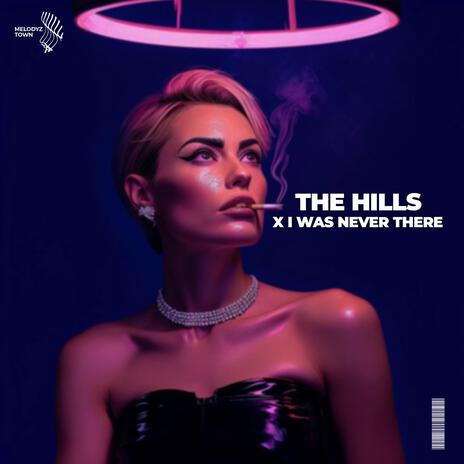 The Hills x I Was Never There ft. Melodyz Town | Boomplay Music