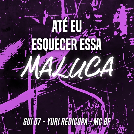 Até eu Esquecer essa Maluca ft. Yuri Redicopa & MC BF | Boomplay Music