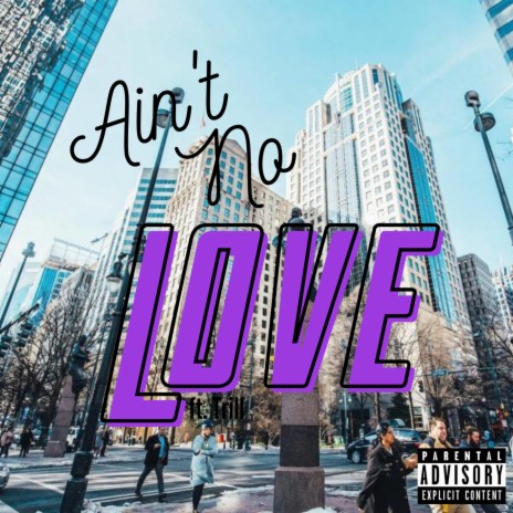 Ain't No Love ft. Trill | Boomplay Music