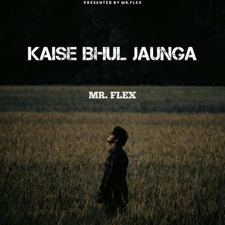 Kaise Bhul Jaunga ft. MR.FLEX | Boomplay Music