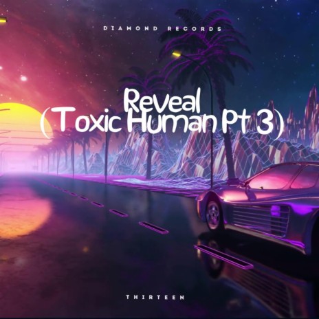 Reveal (Toxic Human Pt. 3) | Boomplay Music