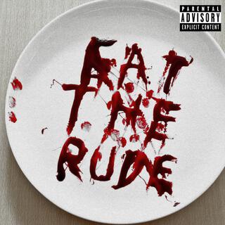 EAT THE RUDE