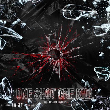 One Shot One Kill ft. Bad Trip & Creed1 | Boomplay Music