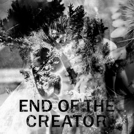 End Of The Creator | Boomplay Music