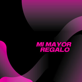 Mi mayor regalo