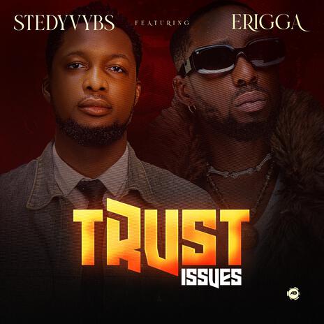 Trust issues ft. Erigga | Boomplay Music