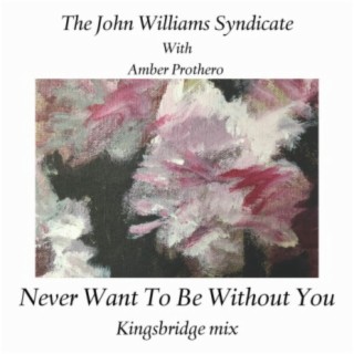 Never Want To Be Without You (Kingsbridge Mix)