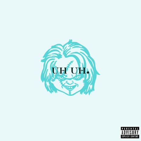 Uh Uh | Boomplay Music