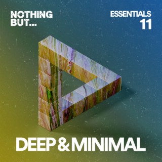 Nothing But... Deep & Minimal Essentials, Vol. 11