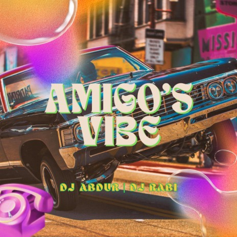 Amigo's Vibe ft. Dj Rabi | Boomplay Music