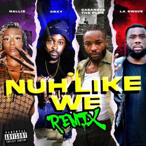 Nuh Like We (Remix Radio Edit) ft. Casanova The Plug, La Swave & Nallie | Boomplay Music