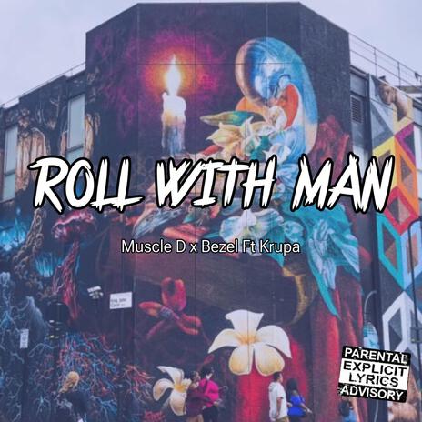 ROLL WITH MAN ft. Bezel QBH & Krupa | Boomplay Music