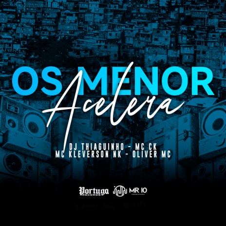 Os Menor Acelera ft. Mc Ck, Mc Kleverson Nk & Oliver Mc | Boomplay Music