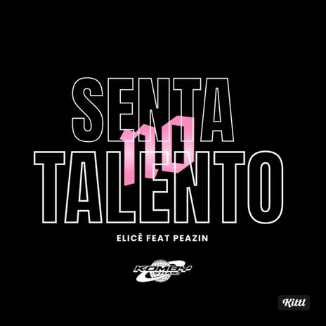 Senta no Talento ft. Peazin | Boomplay Music