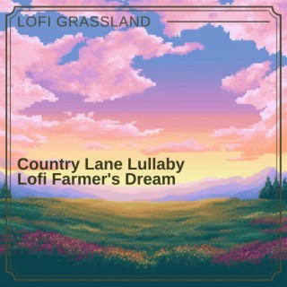 Country Lane Lullaby: Lofi Farmer's Dream