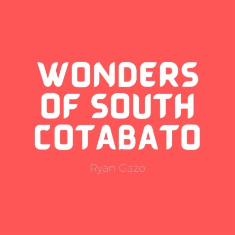 Wonders of South Cotabato | Boomplay Music