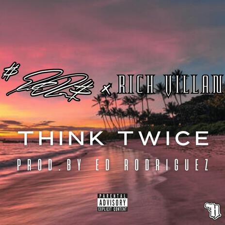 THINK TWICE ft. RICH VILLAN