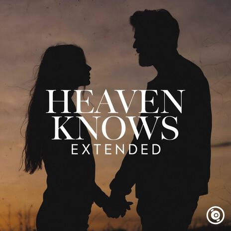 Heaven Knows (Extended) | Boomplay Music