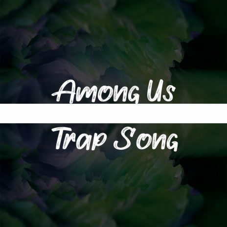 AMONG US TRAP SONG | Boomplay Music