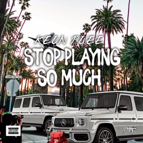 Stop Playing So Much | Boomplay Music