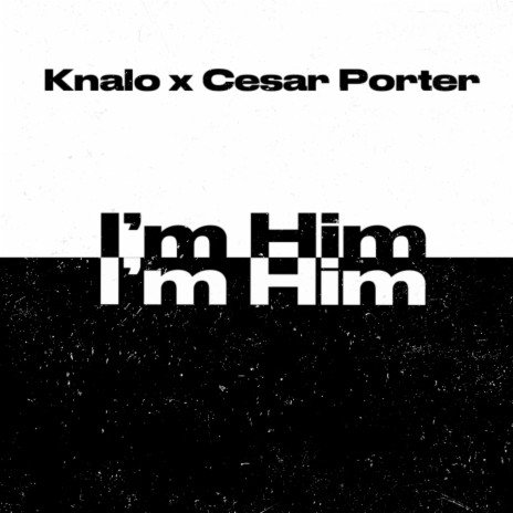I'm Him(Where and When) ft. Cesar Porter | Boomplay Music