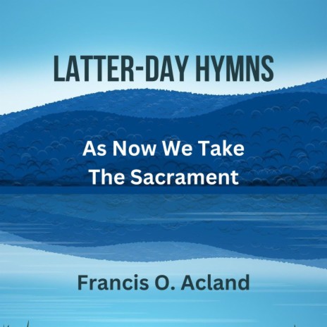 As Now We Take the Sacrament (Latter-Day Hymns) | Boomplay Music